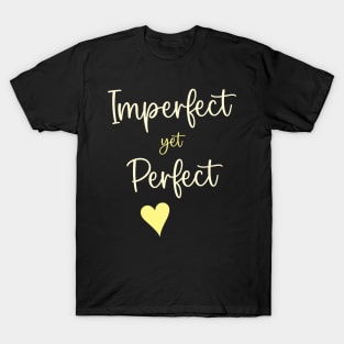 Imperfect Yet Perfect T-Shirt
